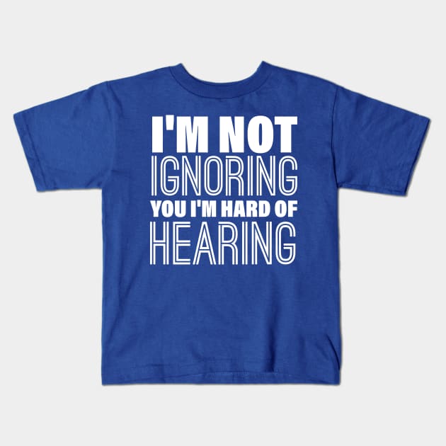 I'm Not Ignoring You, I'm Hard of Hearing, Smile Deaf Kids T-Shirt by printalpha-art
